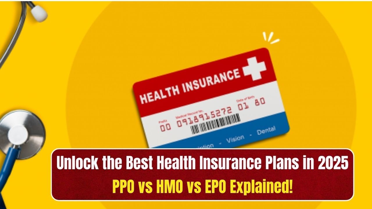 Unlock the Best Health Insurance Plans in 2025 PPO vs HMO vs EPO Explained!