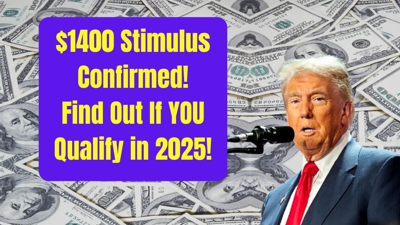 $1400 Stimulus Check in 2025: Who’s Eligible and When Is It Coming?